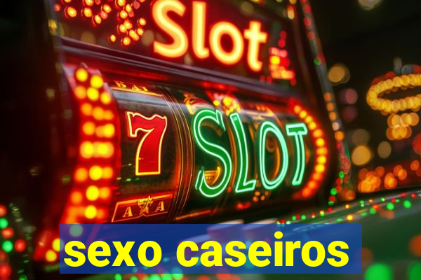 sexo caseiros